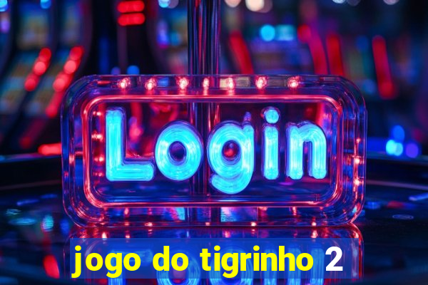 jogo do tigrinho 2
